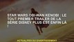 Star Wars Obi-Wan Kenobi : La première bande-annonce de la série Disney Plus est enfin là !