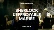 Sherlock : l'effroyable mariée - 19/05/16