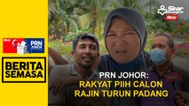 PRN Johor: Rakyat pilih calon rajin turun padang