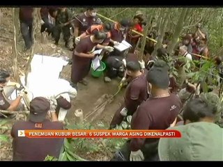 Penemuan kubur besar : Enam suspek warga asing dikenalpasti