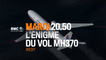 L'Enigme du vol MH370 - 08/03/16