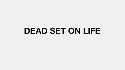 Dead Set on life - Viceland