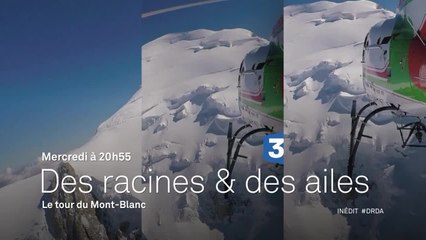 Des Racines et des ailes - Passion patrimoine : Le Tour du Mont-Blanc - 15/02/17
