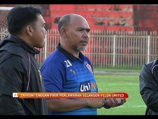 Zahasmi enggan fikir perlawanan Selangor-Felda United