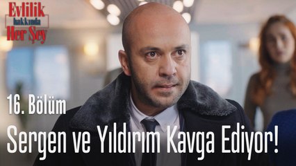 Sergen ve Yıldırım kavga ediyor! - Evlilik Hakkında Her Şey 16. Bölüm