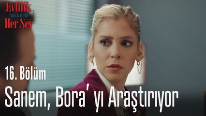 Sanem, Bora'yı araştırıyor - Evlilik Hakkında Her Şey 16. Bölüm