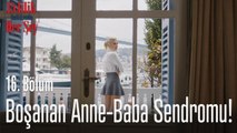 Boşanan anne - baba sendromu!  -  Evlilik Hakkında Her Şey 16. Bölüm