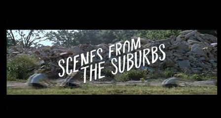 Le trailer du film Scenes from The Suburbs en vidéo