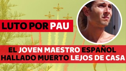 Pau, el maestro español de 34 años hallado muerto a miles de kilómetros de casa