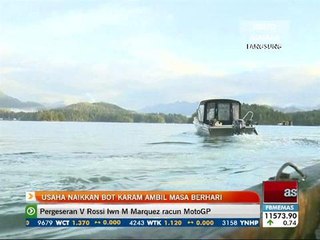 Usaha naikkan bot karam ambil masa berhari