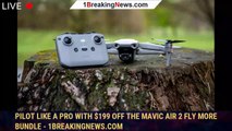Pilot Like a Pro With $199 Off The Mavic Air 2 Fly More Bundle - 1BREAKINGNEWS.COM