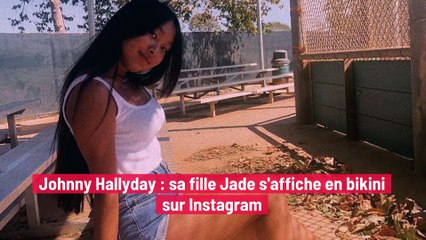 Johnny Hallyday : sa fille Jade s'affiche en bikini sur Instagram