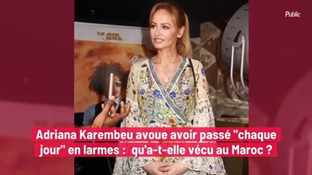 Adriana Karembeu avoue avoir passé chaque jour en larmes : qu'a-t-elle vécu au Maroc ?