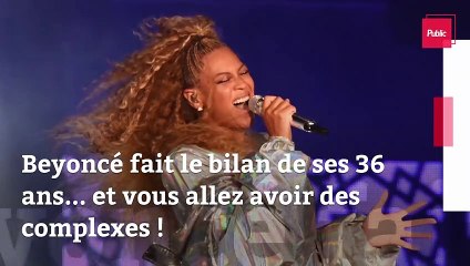 Beyoncé fait le bilan de ses 36 ans... et vous allez avoir des complexes !