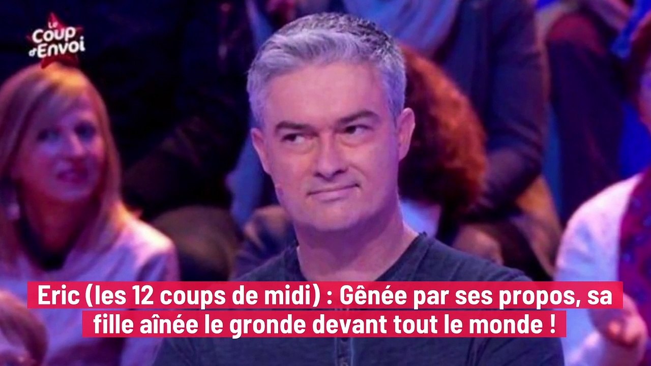 Eric (les 12 coups de midi) : Gênée par ses propos, sa fille aînée le gronde devant tout le monde !