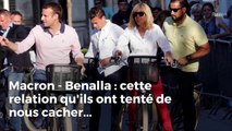 Macron - Benalla : cette relation qu'ils ont tenté de nous cacher...