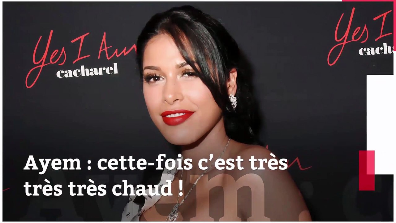 Ayem : cette-fois c’est très très très chaud !