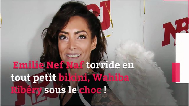 Emilie Nef Naf torride en tout petit bikini, Wahiba Ribéry sous le choc !