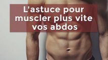 Une astuce très simple et super efficace pour se muscler plus vite les abdos