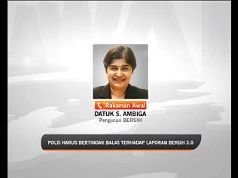 Polis bertindak terhadap laporan Bersih 3.0