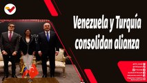 Tras la Noticia | Venezuela y Turquía afianzan relaciones estratégicas
