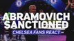 Chelsea fans 'devastated' by Abramovich sanctions