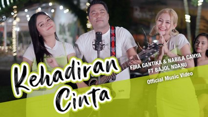 Fira Cantika & Nabila Ft. Bajol Ndanu - Kehadiran Cinta (Official Music Video)