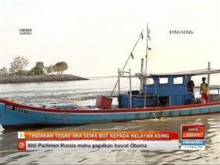 Tindakan tegas jika sewa bot kepada nelayan asing