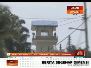 PATI perlu ambil peluang serah diri sebelum 31 Disember