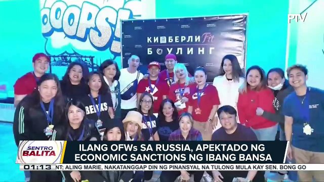 Ilang OFWs sa Russia, apektado na ng economic sanctions ng ibang bansa; Embahada, tiniyak ang tulong sa mga apektadong Pilipino tulad ng mga nawalan ng trabaho at nabawasan ang sahod