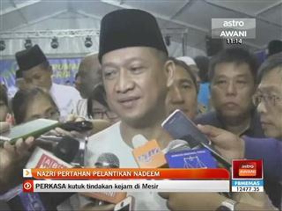 Nazri pertahan perlantikan Nadeem