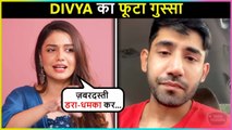 Divya Agarwal Bursts Out At Trolls Asking To Patch up With Ex BF Varun