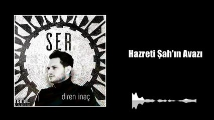 Diren İnaç - Hazreti Şah'ın Avazı (Official Audio)