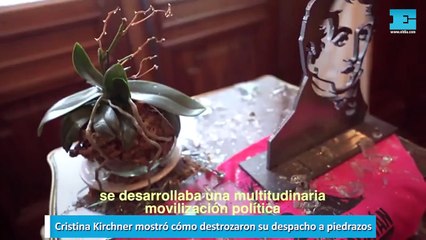 Cristina Kirchner mostró cómo destrozaron su despacho a piedrazos