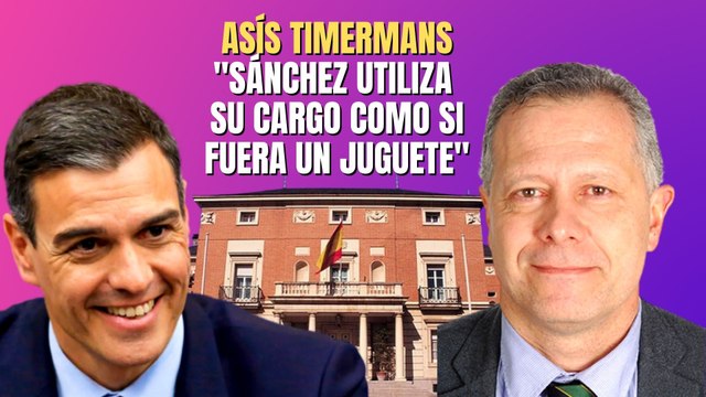 Asís Timermans: “Pedro Sánchez utiliza su cargo como si fuera un juguete para satisfacer su ego”