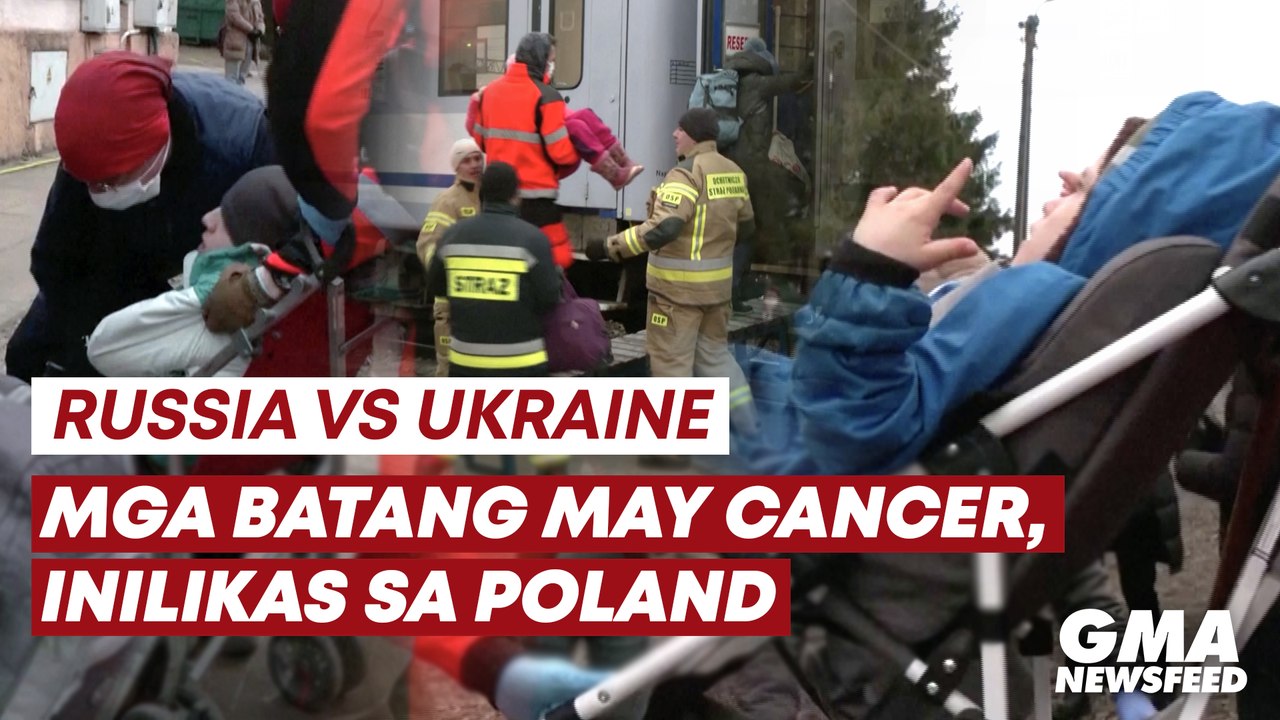 Russia vs. Ukraine: Mga batang may cancer, inilikas sa Poland | GMA News Feed