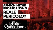 Armi chimiche, reale pericolo o propaganda? La diretta con Peter Gomez