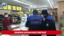 Eskişehir'de zabıtadan market denetimleri