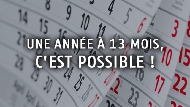 Une année de 13 mois, c'est possible !