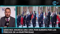 Sánchez anuncia una gira por Europa por los precios de la electricidad