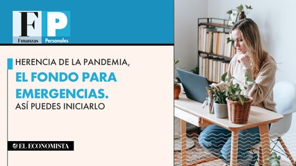 Herencia de la pandemia, el fondo para emergencias. Así puedes iniciarlo