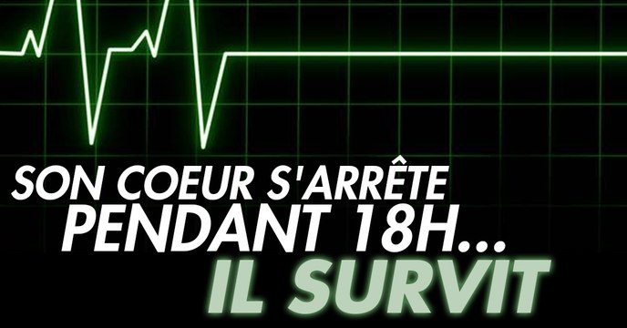 Son coeur s'arrête de battre pendant 18h, mais il survit tout de même
