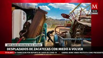 Desplazados de Zacatecas tienen miedo de volver a sus hogares