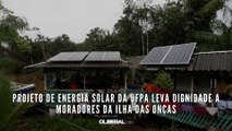 Projeto de energia solar da UFPA leva dignidade a moradores da Ilha das Onças, em Barcarena
