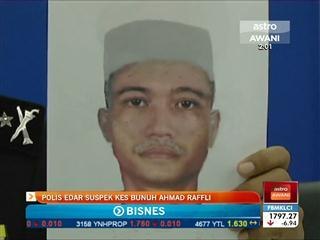 Polis edar suspek kes bunuh Ahmad Raffli