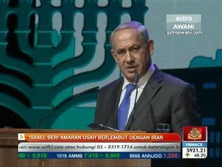 Israel bari amaran usah berlembut dengan Iran