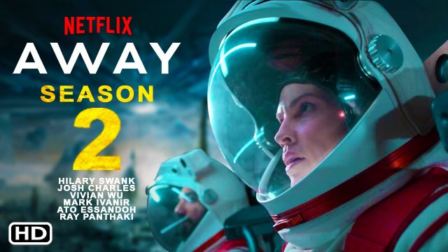 Away Season 2 Promo (2021) Netflix, Release Date, Cast, Episode 1, Ending, Trailer, Plot, Teaser