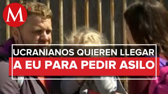 Ucranianos huyen de conflicto con Rusia y llegan a Tijuana para intentar cruzar a EU