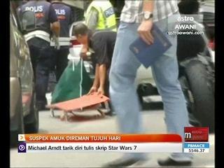Suspek amuk direman tujuh hari