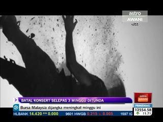 Batal konsert selepas 3 minggu di tunda